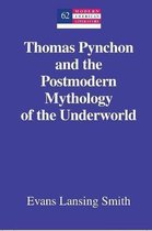 Thomas Pynchon and the Postmodern Mythology of the Underworld