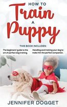 How to train a puppy: This book includes