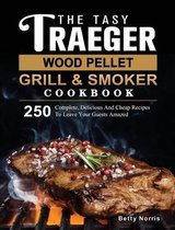 The Tasty Traeger Wood Pellet Grill And Smoker Cookbook
