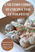 L'Ultimo Libro Di Cucina Per Le Polpette 50 Eccitanti Ricette Da Fare a Casa