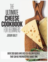 The Ultimate Cheese Cookbook For Beginners