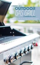 Outdoor Gas Grill Cookbook 2021: 2 Books in 1