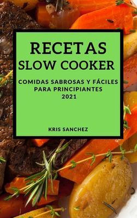 Recetas Slow Cooker 2021 (Slow Cooker Recipes Spanish Edition), Kris