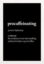 JUNIQE - Poster met houten lijst Procaffeinating -13x18 /Wit & Zwart