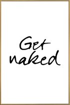JUNIQE - Poster met kunststof lijst Get Naked -40x60 /Wit & Zwart