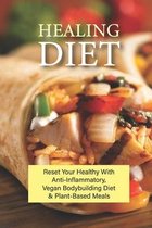 Healing Diet: Reset Your Healthy With Anti-Inflammatory, Vegan Bodybuilding Diet & Plant-Based Meals