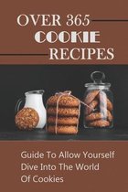 Over 365 Cookie Recipes: Guide To Allow Yourself Dive Into The World Of Cookies