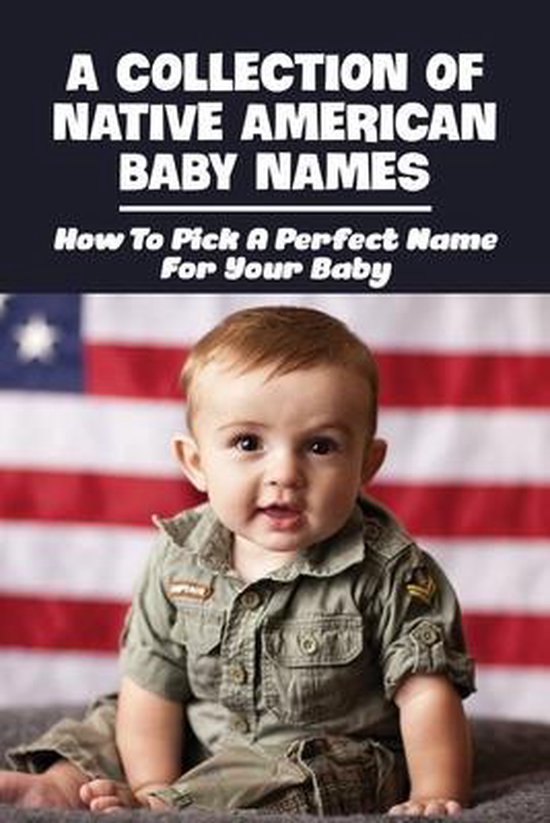 A Collection Of Native American Baby Names How To Pick A Perfect Name