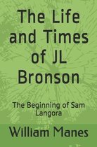 The Life and Times of JL Bronson