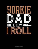 Yorkie Dad This Is How I Roll: Maintenance Log Book