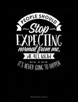 People Should Stop Expecting Normal From Me, We All Know Its Never Going To Happen: Maintenance Log Book