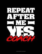 Repeat After Me Yes Coach: Maintenance Log Book