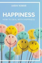 HAPPINESS : How To Deal With Happiness