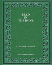 Bred In The Bone - Large Print Edition