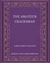 The Amateur Cracksman - Large Print Edition