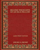 Second Thoughts of an Idle Fellow - Large Print Edition