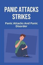 Panic Attacks Strikes: Panic Attacks And Panic Disorder
