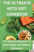 The Ultimate Keto Diet Cookbook: 151 Delicious Recipes To Lose Weight And Balance Hormones