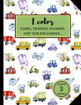 I Color Cars, Trucks, Planes, Hot air balloons... From 3 years.