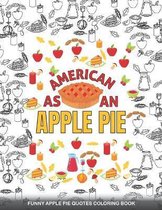 AMERICAN AS AN APPLE PIE Funny Apple pie Quotes Coloring Book