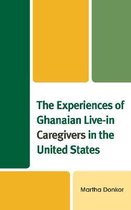 The Experiences of Ghanaian Live-in Caregivers in the United States