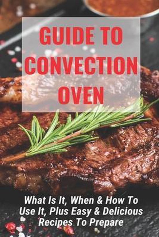 Guide To Convection Oven What Is It, When & How To Use It, Plus Easy