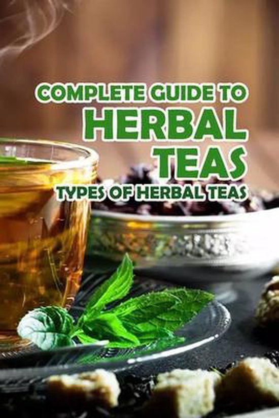 Complete Guide to Herbal Teas, Knight Robert 9798521475520 Boeken bol