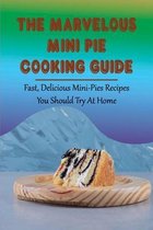 The Marvelous Mini Pie Cooking Guide: Fast, Delicious Mini-Pies Recipes You Should Try At Home