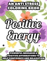 An Anti Stress Coloring Book Positive Energy Powerful Messages & Positive Affirmations To Help Confidence And Relaxation