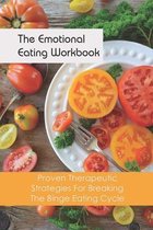 The Emotional Eating Workbook: Proven Therapeutic Strategies For Breaking The Binge Eating Cycle