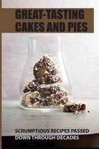 Great-Tasting Cakes And Pies: Scrumptious Recipes Passed Down Through Decades