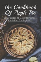 The Cookbook Of Apple Pie: Easy Recipes To Make Homemade Apple Pies For Beginners