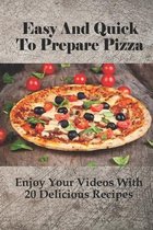 Easy And Quick To Prepare Pizzas: Enjoy Your Videos With 20 Delicious Recipes