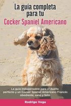 La Guía Completa Para Tu Cocker Spaniel Americano