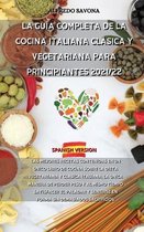 La Guia Completa de la Cocina Italiana Clasica Y Vegetariana Para Principiantes 2021/22