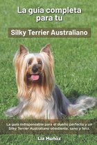 La Guía Completa Para Tu Silky Terrier Australiano