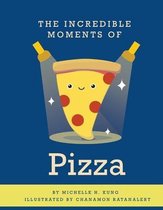 The Incredible Moments of Pizza