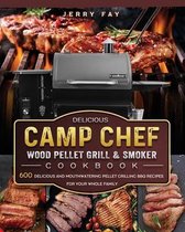 Delicious Camp Chef Wood Pellet Grill & Smoker Cookbook