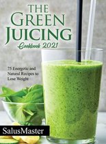 The Green Juicing Cookbook 2021