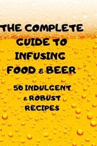 The Complete Guide to Infusing Food & Beer