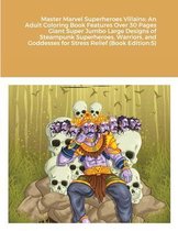 Master Marvel Superheroes Villains: An Adult Coloring Book Features Over 30 Pages Giant Super Jumbo Large Designs of Steampunk Superheroes, Warriors, and Goddesses for Stress Relief (Book Edi