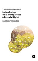 Essai - Le Marketing de la Transparence à l'ère du Digital : une opportunité de reconquête pour l'industrie agroalimentaire