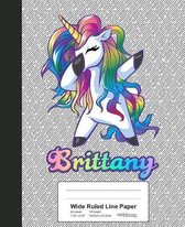 Wide Ruled Line Paper: BRITTANY Unicorn Rainbow Notebook