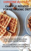 Chaffle Recipes for Ketogenic Diet: Lose Weight by Stimulating the Brain and Metabolism