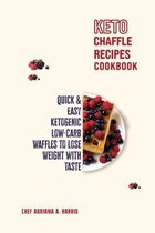 Keto Chaffle Recipes Cookbook Quick And Easy Ketogenic Low-Carb Waffles to Lose Weight with Taste