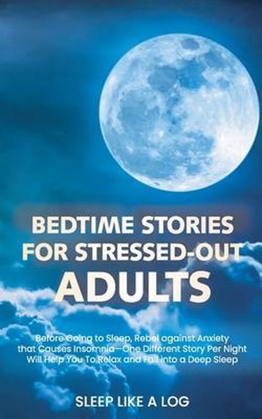 Bedtime Stories for Stressed Out Adults, SLEEP LIKE A LOG