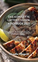 Das komplette Luftfritteusen-Kochbuch 2021