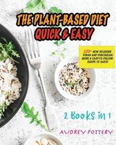 The Plant-Based Diet Quick and Easy: 2 Books in 1