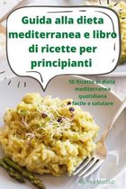 Guida alla dieta mediterranea e libro di ricette per principianti
