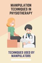 Manipulation Techniques In Physiotherapy: Techniques Used By Manipulators